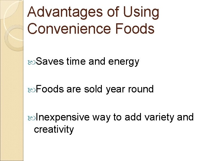 Advantages of Using Convenience Foods Saves time and energy Foods are sold year round