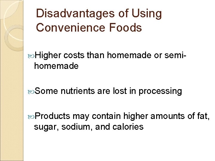 Disadvantages of Using Convenience Foods Higher costs than homemade or semihomemade Some nutrients are