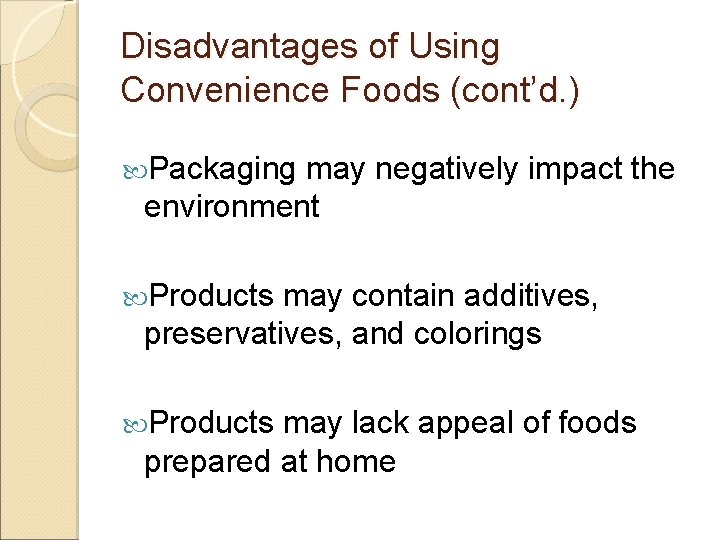 Disadvantages of Using Convenience Foods (cont’d. ) Packaging may negatively impact the environment Products