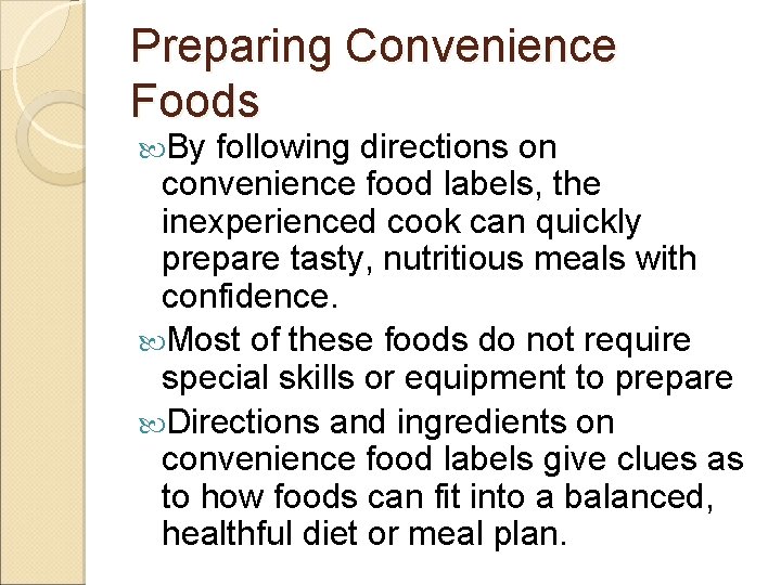 Preparing Convenience Foods By following directions on convenience food labels, the inexperienced cook can