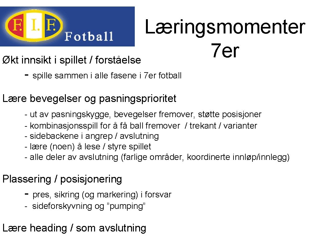 Læringsmomenter 7 er Økt innsikt i spillet / forståelse - spille sammen i alle