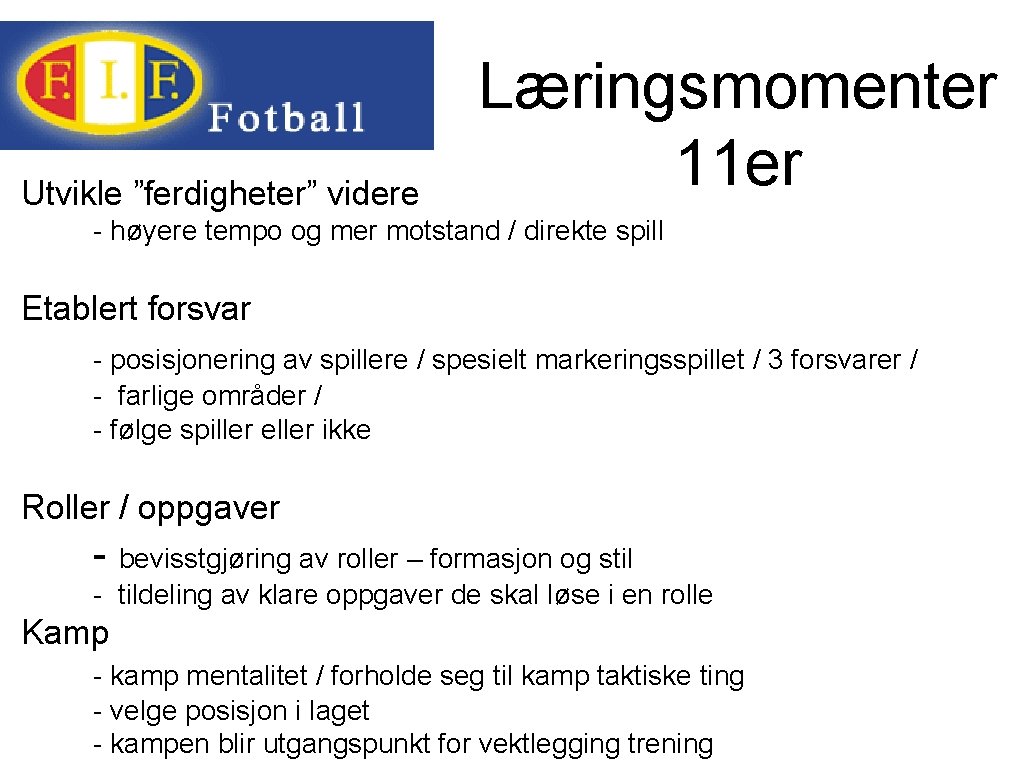 Utvikle ”ferdigheter” videre Læringsmomenter 11 er - høyere tempo og mer motstand / direkte