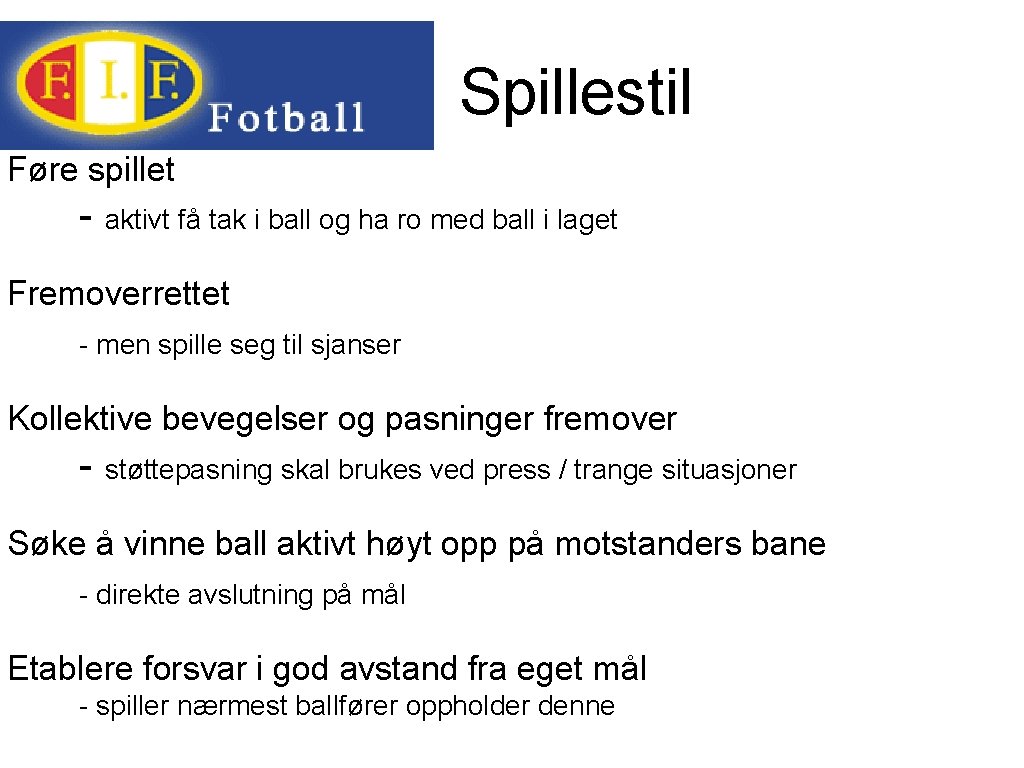 Spillestil Føre spillet - aktivt få tak i ball og ha ro med ball