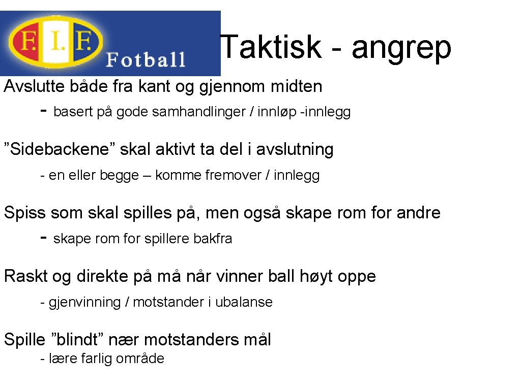 Taktisk - angrep Avslutte både fra kant og gjennom midten - basert på gode