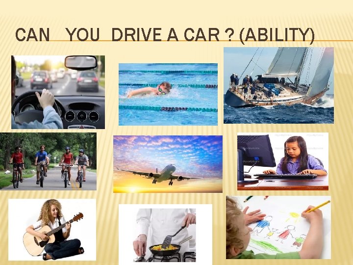 CAN YOU DRIVE A CAR ? (ABILITY) 