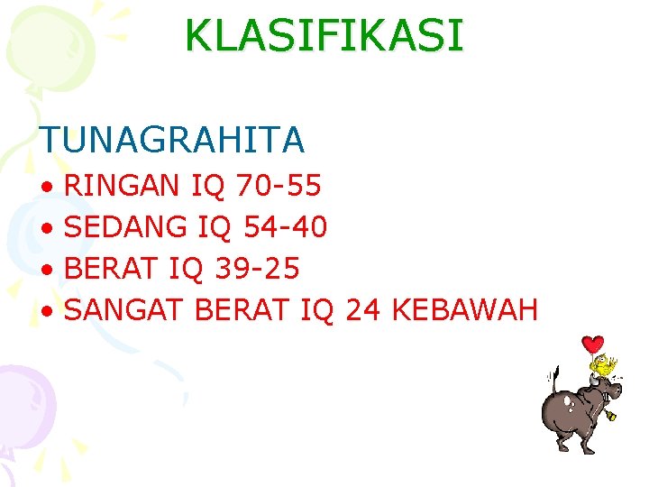 KLASIFIKASI TUNAGRAHITA • RINGAN IQ 70 -55 • SEDANG IQ 54 -40 • BERAT