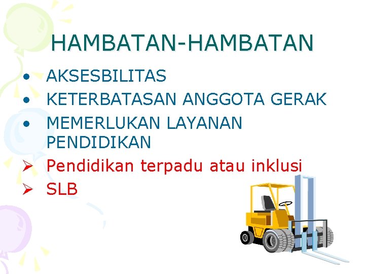 HAMBATAN-HAMBATAN • AKSESBILITAS • KETERBATASAN ANGGOTA GERAK • MEMERLUKAN LAYANAN PENDIDIKAN Ø Pendidikan terpadu