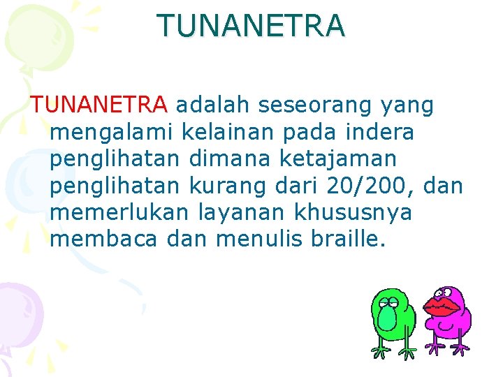 TUNANETRA adalah seseorang yang mengalami kelainan pada indera penglihatan dimana ketajaman penglihatan kurang dari