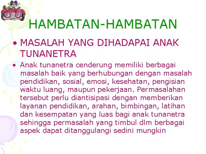 HAMBATAN-HAMBATAN • MASALAH YANG DIHADAPAI ANAK TUNANETRA • Anak tunanetra cenderung memiliki berbagai masalah