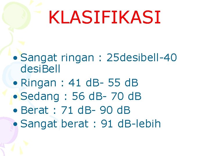 KLASIFIKASI • Sangat ringan : 25 desibell-40 desi. Bell • Ringan : 41 d.