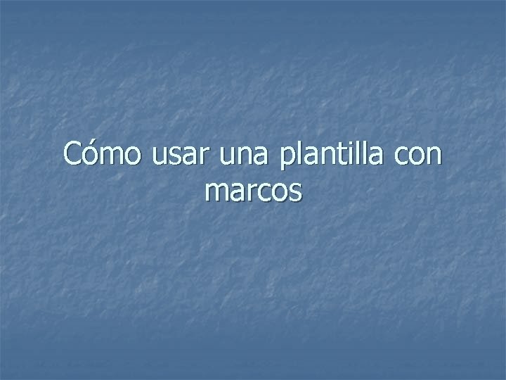 Cómo usar una plantilla con marcos 