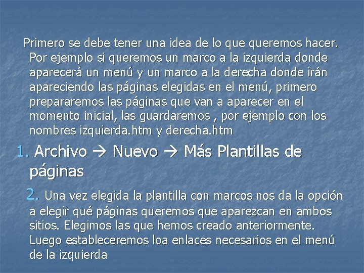  Primero se debe tener una idea de lo queremos hacer. Por ejemplo si