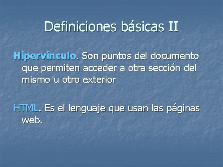 Definiciones básicas II Hipervínculo. Son puntos del documento que permiten acceder a otra sección