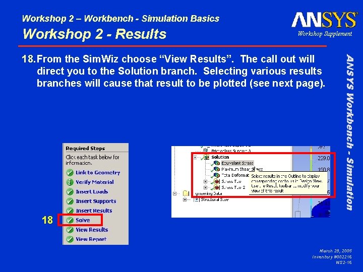 Workshop 2 – Workbench - Simulation Basics Workshop 2 - Results Workshop Supplement ANSYS