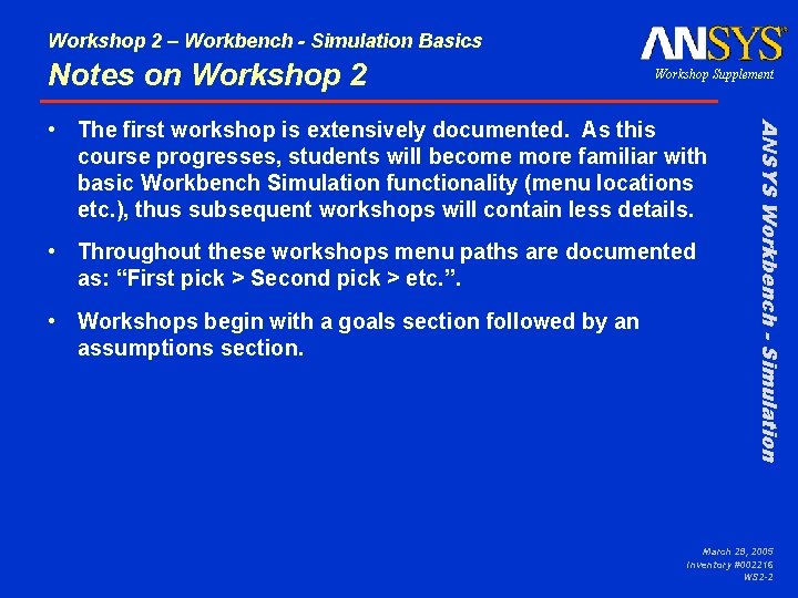 Workshop 2 – Workbench - Simulation Basics Notes on Workshop 2 Workshop Supplement •