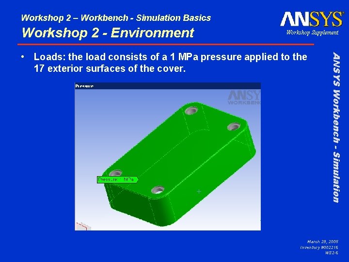 Workshop 2 – Workbench - Simulation Basics Workshop 2 - Environment Workshop Supplement ANSYS