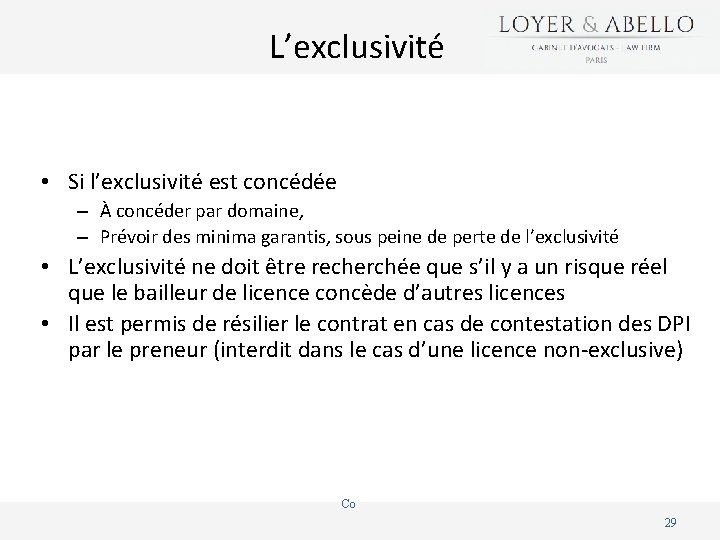 L’exclusivité • Si l’exclusivité est concédée – À concéder par domaine, – Prévoir des