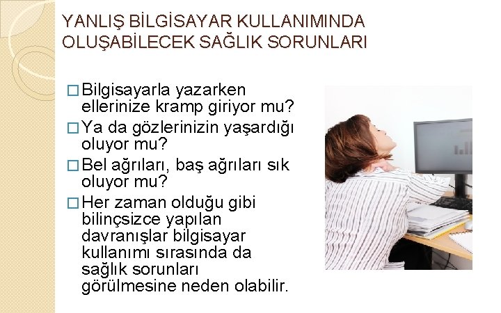 YANLIŞ BİLGİSAYAR KULLANIMINDA OLUŞABİLECEK SAĞLIK SORUNLARI � Bilgisayarla yazarken ellerinize kramp giriyor mu? �