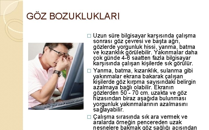 GÖZ BOZUKLUKLARI Uzun süre bilgisayar karşısında çalışma sonrası göz çevresi ve başta ağrı, gözlerde