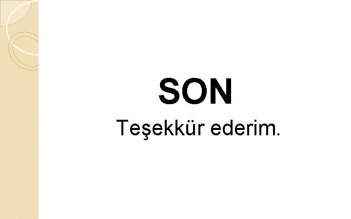 SON Teşekkür ederim. 