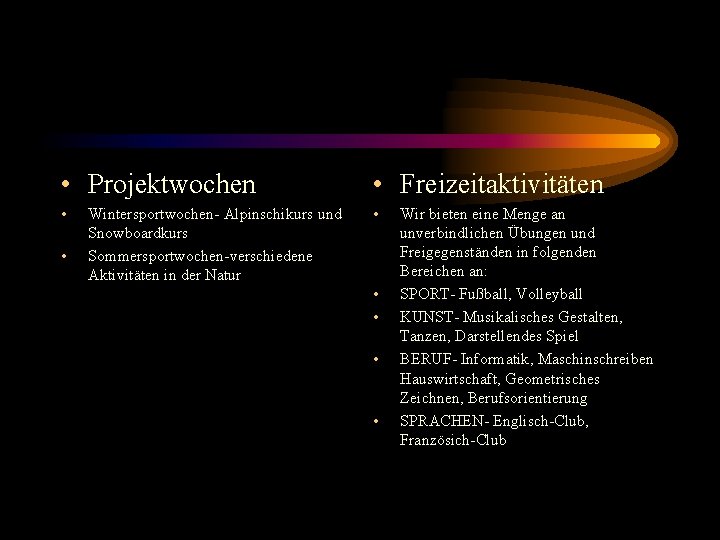  • Projektwochen • Freizeitaktivitäten • • • Wintersportwochen- Alpinschikurs und Snowboardkurs Sommersportwochen-verschiedene Aktivitäten