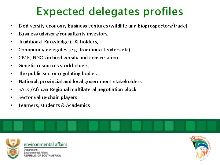 Expected delegates profiles • • • Biodiversity economy business ventures (wildlife and bioprospectors/trade) Business