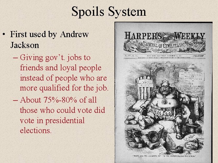 Spoils System • First used by Andrew Jackson – Giving gov’t. jobs to friends