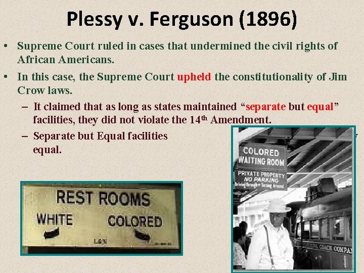 Plessy v. Ferguson (1896) • Supreme Court ruled in cases that undermined the civil