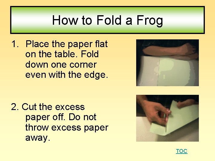 How to Fold a Frog 1. Place the paper flat on the table. Fold