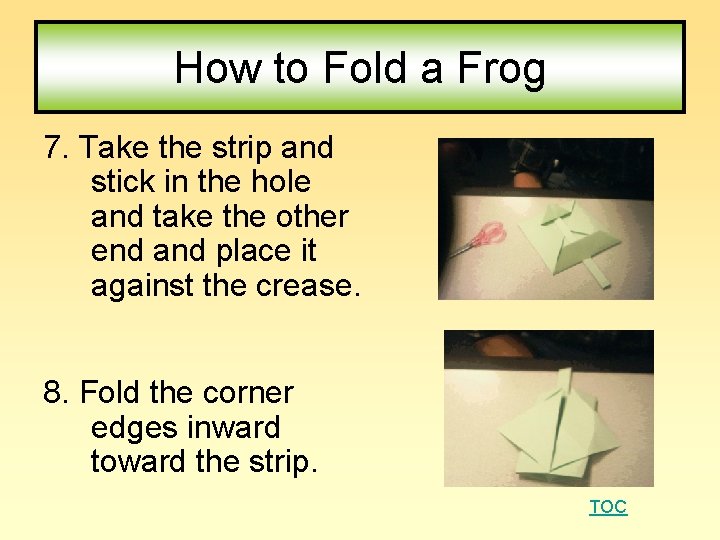 How to Fold a Frog 7. Take the strip and stick in the hole