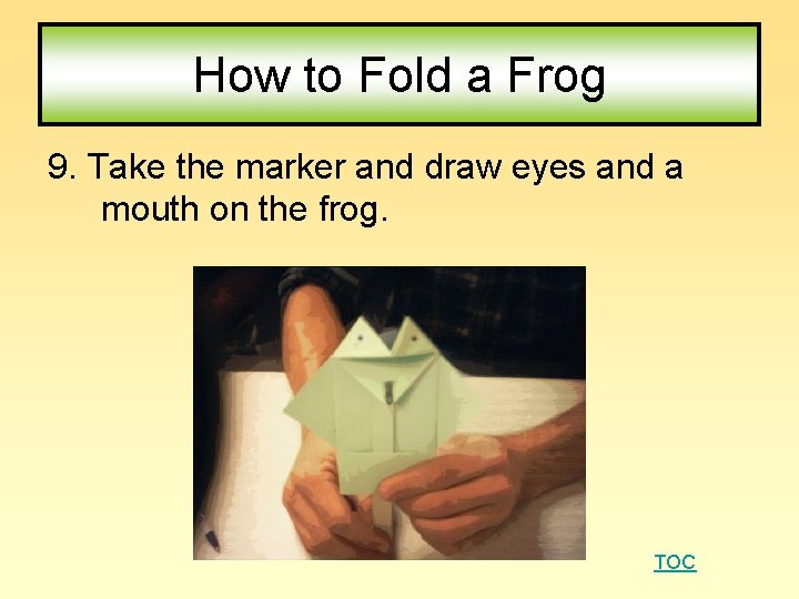 How to Fold a Frog 9. Take the marker and draw eyes and a