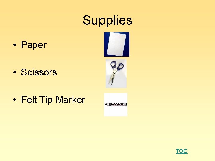 Supplies • Paper • Scissors • Felt Tip Marker TOC 