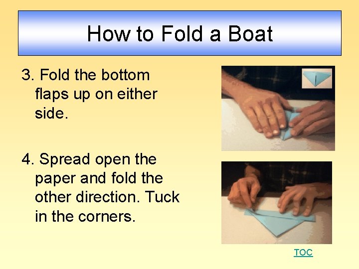 How to Fold a Boat 3. Fold the bottom flaps up on either side.