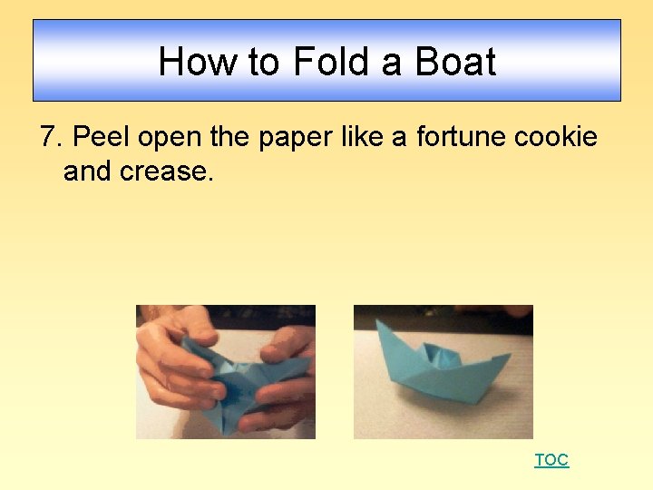 How to Fold a Boat 7. Peel open the paper like a fortune cookie