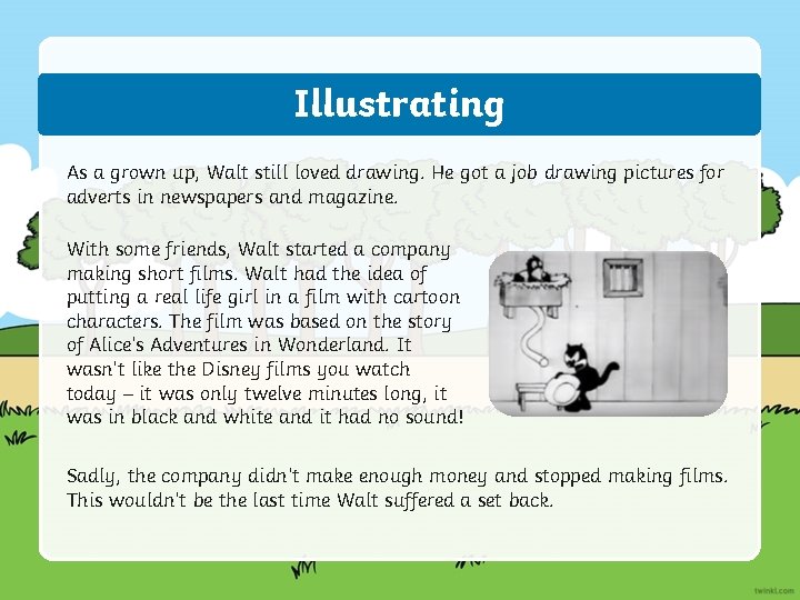 Illustrating As a grown up, Walt still loved drawing. He got a job drawing