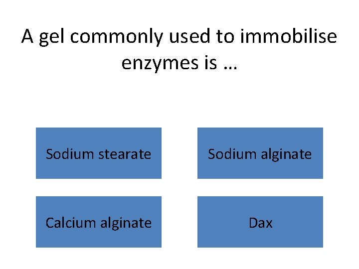 A gel commonly used to immobilise enzymes is … Sodium stearate Sodium alginate Calcium