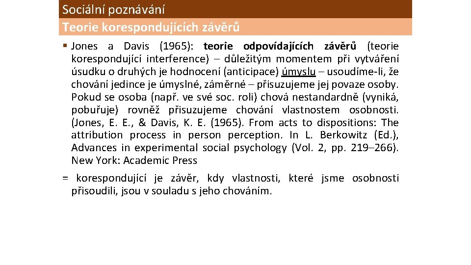 Sociální poznávání Teorie korespondujících závěrů § Jones a Davis (1965): teorie odpovídajících závěrů (teorie