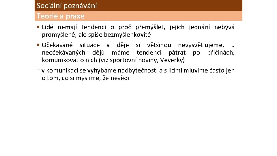 Sociální poznávání Teorie a praxe § Lidé nemají tendenci o proč přemýšlet, jejich jednání