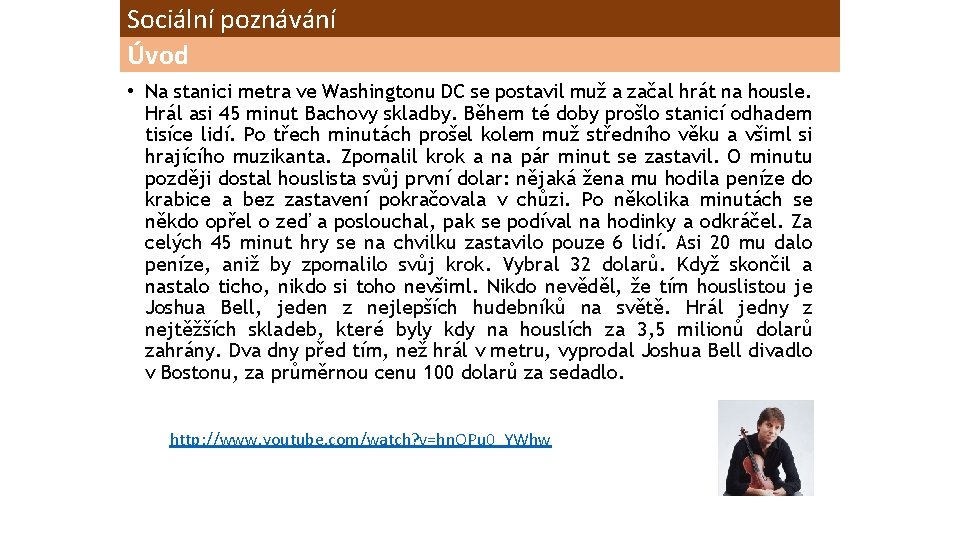 Sociální poznávání Úvod • Na stanici metra ve Washingtonu DC se postavil muž a
