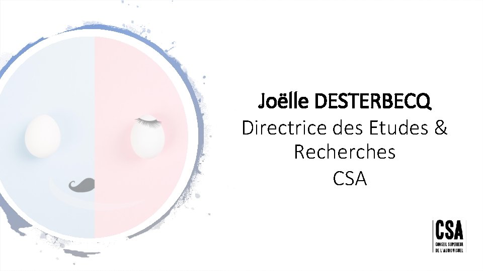 Joëlle DESTERBECQ Directrice des Etudes & Recherches CSA 