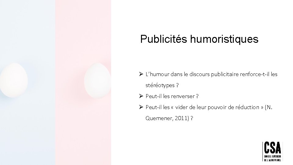 Publicités humoristiques Ø L’humour dans le discours publicitaire renforce-t-il les stéréotypes ? Ø Peut-il