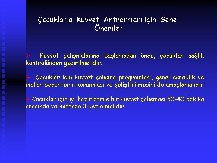Çocuklarla Kuvvet Antrenmanı için Genel Öneriler Ø Kuvvet çalışmalarına başlamadan önce, çocuklar sağlık kontrolünden