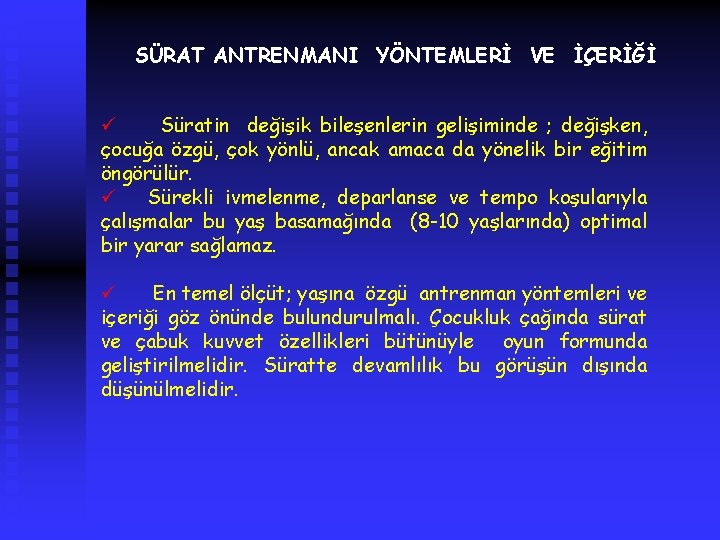 SÜRAT ANTRENMANI YÖNTEMLERİ VE İÇERİĞİ ü Süratin değişik bileşenlerin gelişiminde ; değişken, çocuğa özgü,