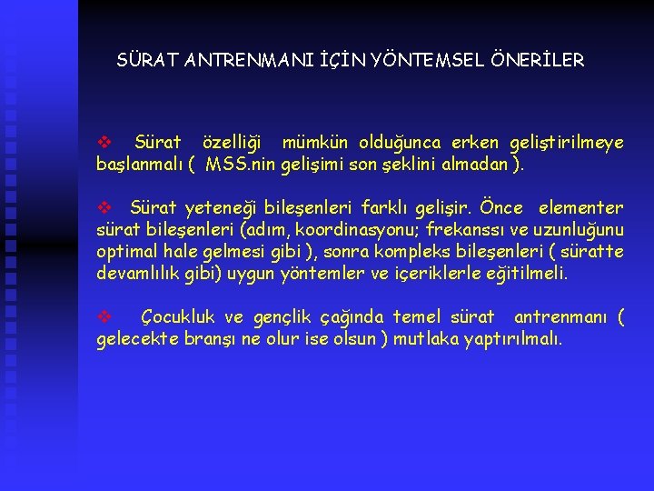 SÜRAT ANTRENMANI İÇİN YÖNTEMSEL ÖNERİLER v Sürat özelliği mümkün olduğunca erken geliştirilmeye başlanmalı (