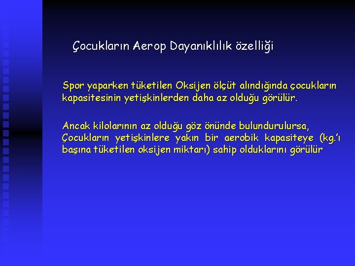 Çocukların Aerop Dayanıklılık özelliği Spor yaparken tüketilen Oksijen ölçüt alındığında çocukların kapasitesinin yetişkinlerden daha