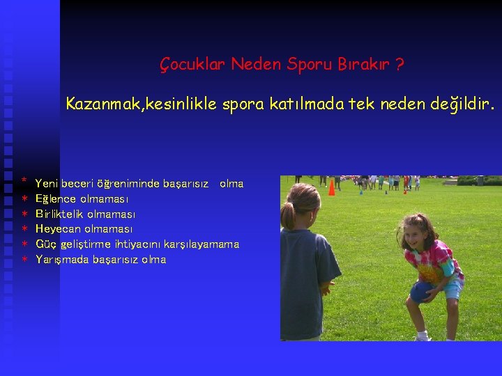 Çocuklar Neden Sporu Bırakır ? Kazanmak, kesinlikle spora katılmada tek neden değildir. * Yeni