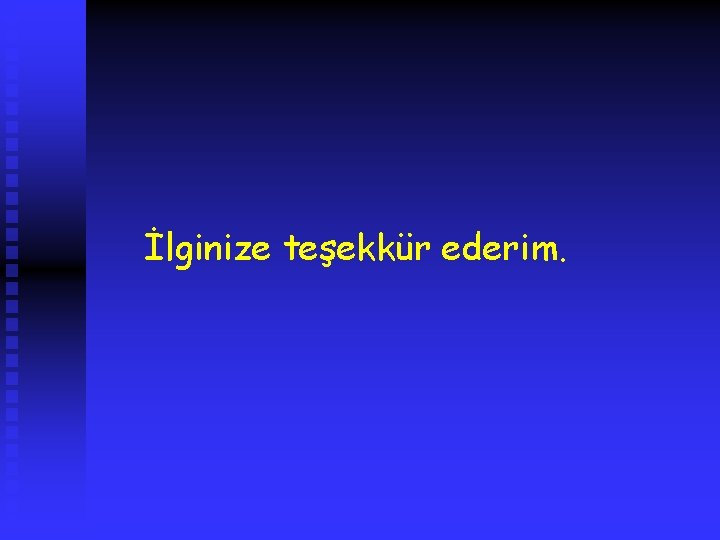 İlginize teşekkür ederim. 