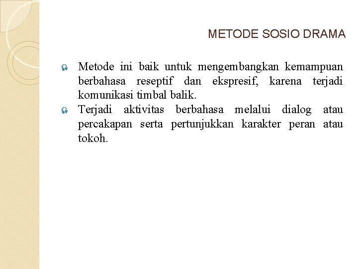 METODE SOSIO DRAMA Metode ini baik untuk mengembangkan kemampuan berbahasa reseptif dan ekspresif, karena