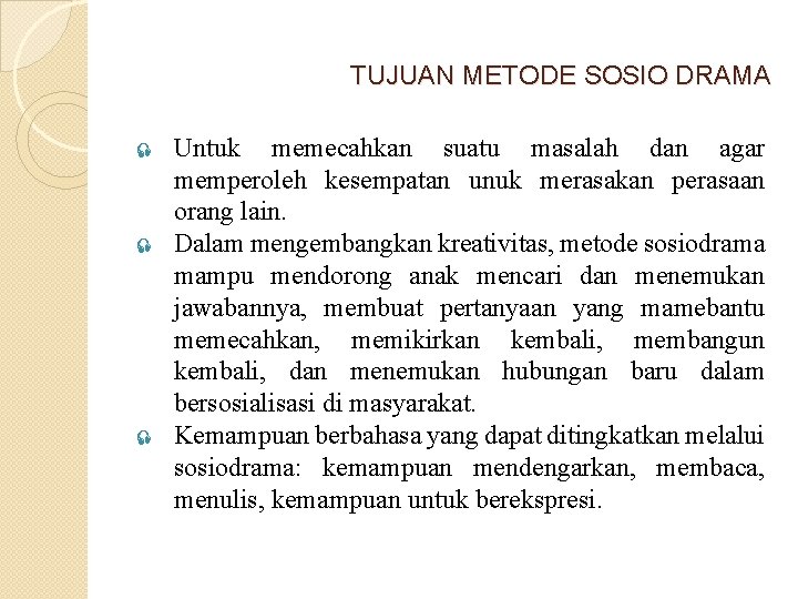 TUJUAN METODE SOSIO DRAMA Untuk memecahkan suatu masalah dan agar memperoleh kesempatan unuk merasakan