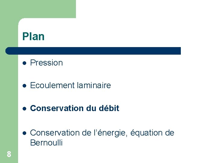Plan 8 Pression Ecoulement laminaire Conservation du débit Conservation de l’énergie, équation de Bernoulli